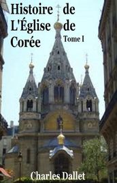 Histoire de L Église de Corée Tome I