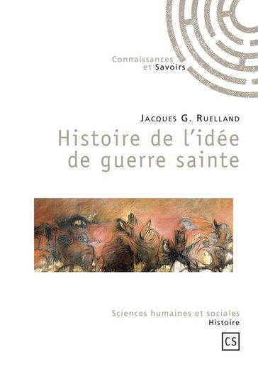 Histoire de l'idée de guerre sainte - Jacques G. Ruelland