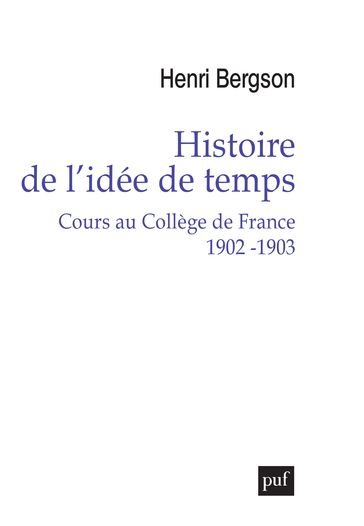Histoire de l'idée de temps. Cours au Collège de France 1902 -1903 - Henri Bergson