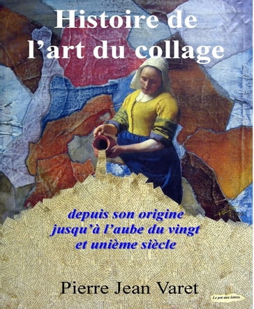 Histoire de l'art du collage - Pierre Jean Varet
