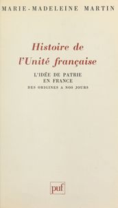 Histoire de l unité française : l idée de patrie en France des origines à nos jours