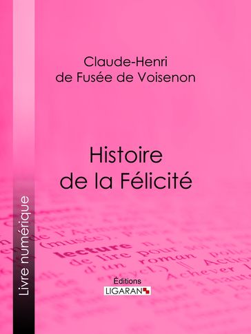 Histoire de la Félicité - Claude-Henri de Fusée de Voisenon - Ligaran