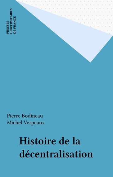 Histoire de la décentralisation - Pierre Bodineau - Michel Verpeaux