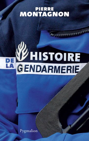 Histoire de la gendarmerie - Pierre Montagnon