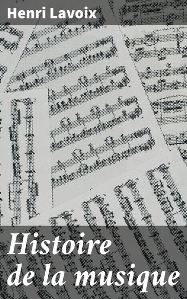 Histoire de la musique - Henri Lavoix