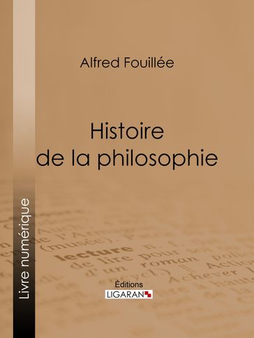 Histoire de la philosophie - Alfred Fouillée - Ligaran