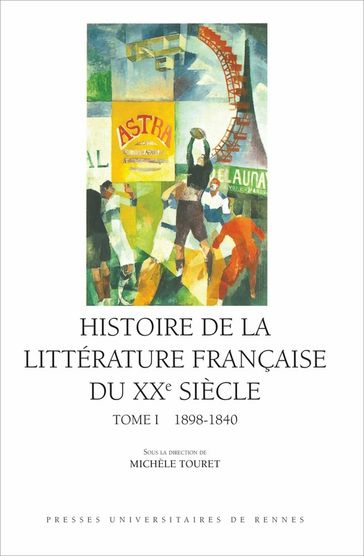 Histoire de la littérature française du XXesiècle, t. I - Jean-Yves Debreuille - Francine Dugast-Portes - Christine Hamon-Siréjols