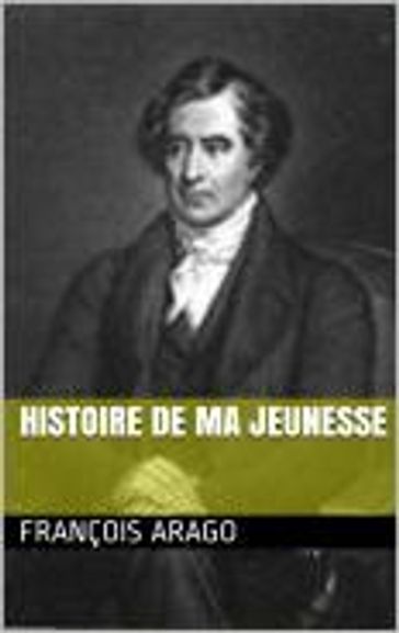 Histoire de ma jeunesse - François Arago