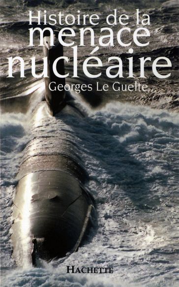 Histoire de la menace nucléaire - Georges Le Guelte