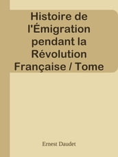 Histoire de l Émigration pendant la Révolution Française / Tome 1er - De la Prise de la Bastille au 18 fructidor