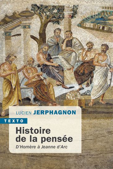 Histoire de la pensée d'Homère à Jeanne d'Arc - Lucien Jerphagnon