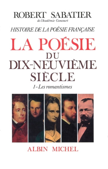 Histoire de la poésie française - Poésie du XIXe siècle - tome 1 - Robert Sabatier