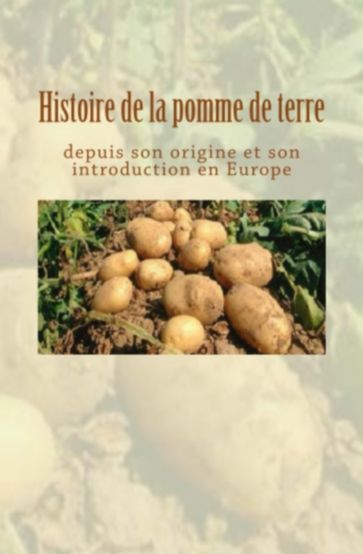 Histoire de la pomme de terre depuis son origine et son introduction en Europe - COLLECTION