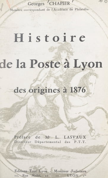 Histoire de la poste à Lyon, des origines à 1876 - Georges Chapier