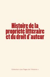 Histoire de la propriété littéraire et du droit d auteur