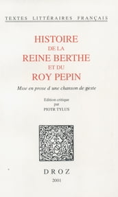 Histoire de la reine Berthe et du roy Pepin : mise en prose d une chanson de geste