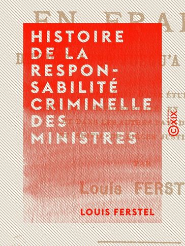 Histoire de la responsabilité criminelle des ministres - Louis Ferstel