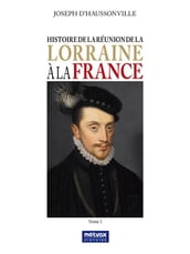 Histoire de la réunion de la Lorraine à la France - Tome I
