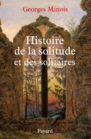 Histoire de la solitude et des solitaires - Georges Minois
