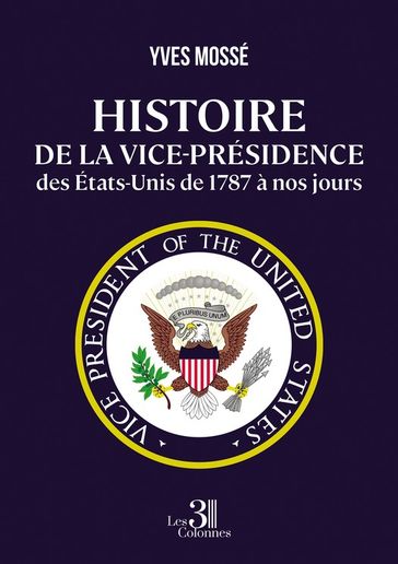 Histoire de la vice-présidence des États-Unis de 1787 à nos jours - Yves Mossé