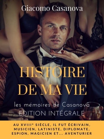 Histoire de ma vie : la version intégrale non censurée des mémoires de Casanova - Giacomo Casanova