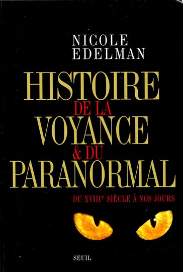 Histoire de la voyance et du paranormal. Du XVIIIe siècle à nos jours - Nicole EDELMAN