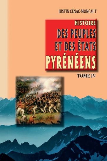 Histoire des Peuples et des Etats pyrénéens (Tome 4) - Justin Cénac-Moncaut