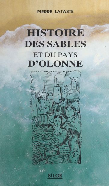 Histoire des Sables et du pays d'Olonne - Pierre Lataste