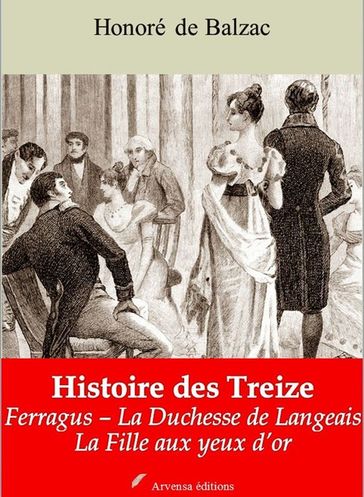 Histoire des Treize (Ferragus  La Duchesse de Langeais  La Fille aux yeux d'or  suivi d'annexes - Honoré de Balzac