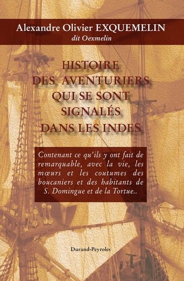 Histoire des aventuriers qui se sont signalés dans les Indes - Histoire de la flibuste - Alexandre Olivier Exquemelin