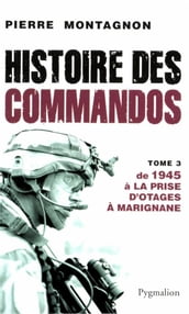 Histoire des commandos (Tome 3) - De 1945 à la prise d otage à Marignane
