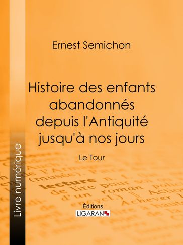 Histoire des enfants abandonnés depuis l'Antiquité jusqu'à nos jours - Ernest Semichon - Ligaran