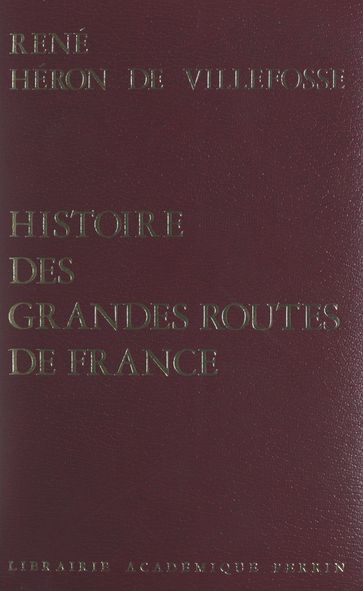 Histoire des grandes routes de France - René Héron de Villefosse