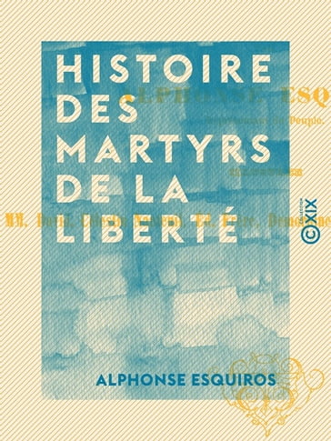 Histoire des martyrs de la liberté - Alphonse Esquiros