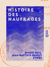 Histoire des naufrages - Délaissements de matelots, hivernages, incendies de navires et autres désastres de mer