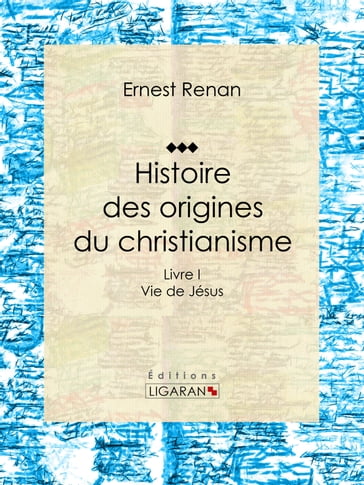 Histoire des origines du christianisme - Ernest Renan - Ligaran