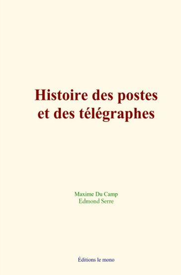 Histoire des postes et des télégraphes - Maxime Du Camp - Edmond Serre