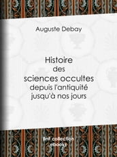 Histoire des sciences occultes depuis l antiquité jusqu à nos jours