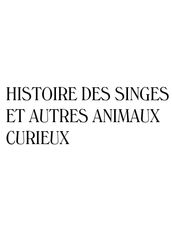 Histoire des singes et autres animaux curieux