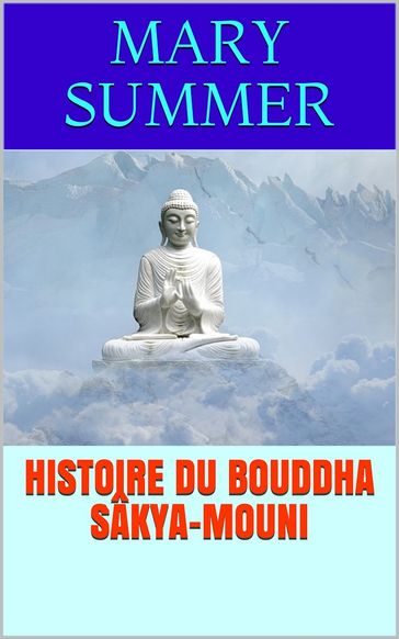 Histoire du Bouddha Sâkya-Mouni - Mary Summer