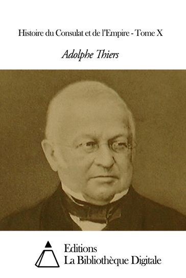 Histoire du Consulat et de l'Empire - Tome X - Adolphe Thiers