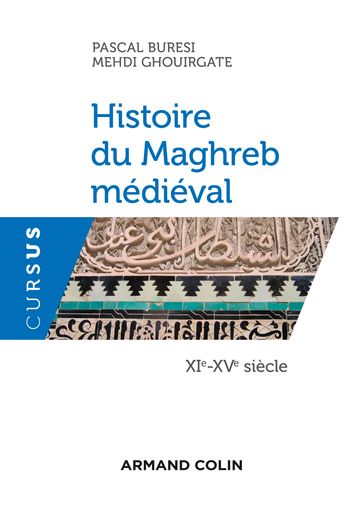Histoire du Maghreb médiéval - XIe-XVe siècle - Mehdi Ghouirgate - Pascal Buresi