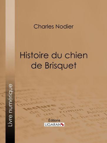 Histoire du chien de Brisquet - Charles Nodier - Ligaran