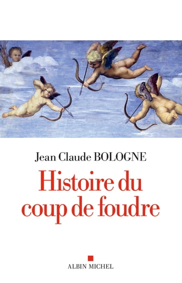 Histoire du coup de foudre - Jean-Claude Bologne