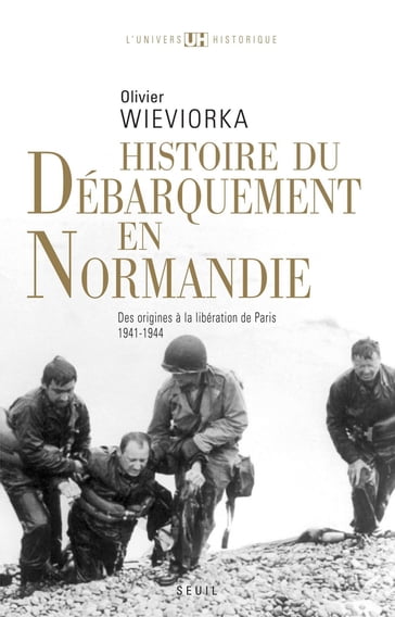 Histoire du débarquement en Normandie . Des origines à la libération de Paris (1941-1944) - Olivier Wieviorka