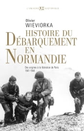 Histoire du débarquement en Normandie . Des origines à la libération de Paris (1941-1944)