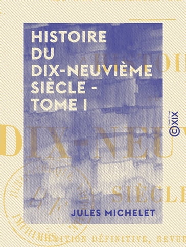 Histoire du dix-neuvième siècle - Tome I - Directoire - Origine des Bonaparte - Jules Michelet