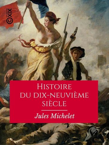 Histoire du dix-neuvième siècle - Jules Michelet