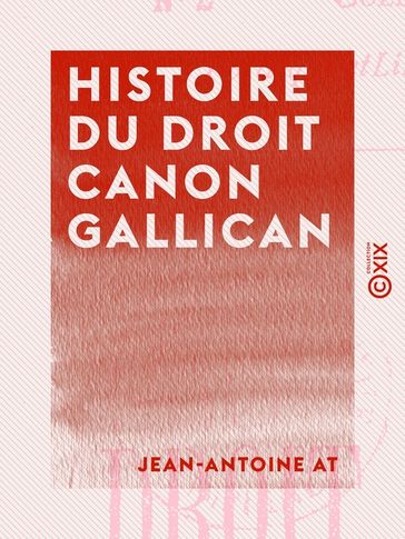 Histoire du droit canon gallican - Jean-Antoine At