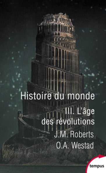 Histoire du monde - tome 3 L'âge des révolutions - J. M. Roberts - Odd Arne Westad